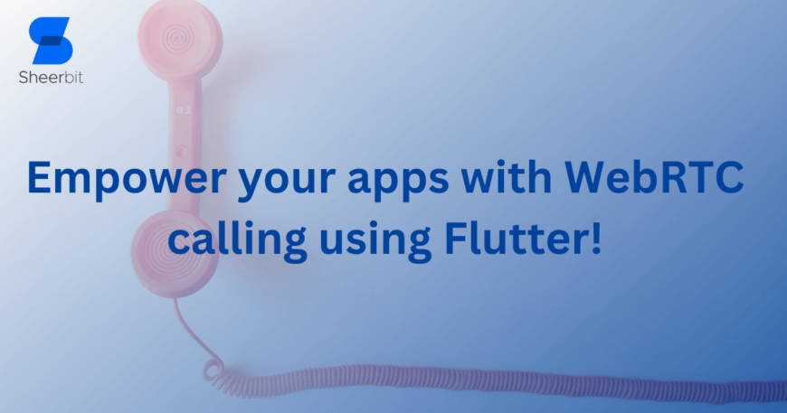 Empower your apps with WebRTC calling using Flutter!
