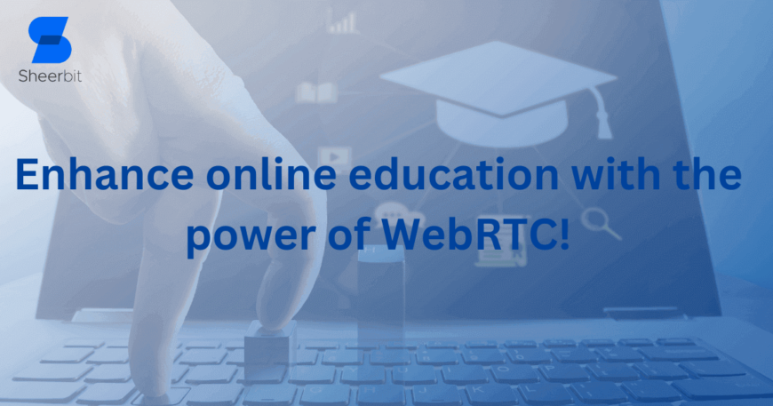 Enhance online education with the power of WebRTC!