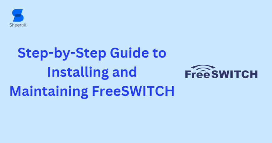 Step-by-Step Guide to Installing and Maintaining FreeSWITCH