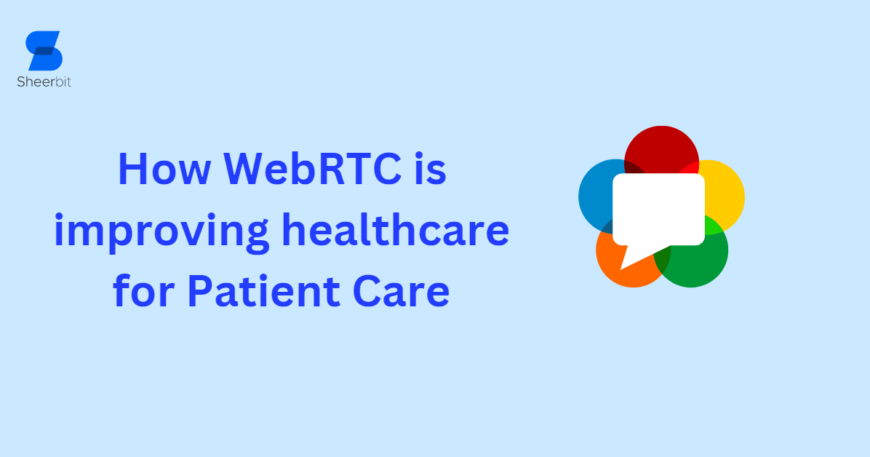 How WebRTC is improving healthcarefor Patient Care
