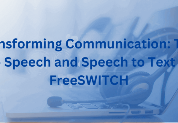 Transforming Communication Text to Speech and Speech to Text in FreeSWITCH