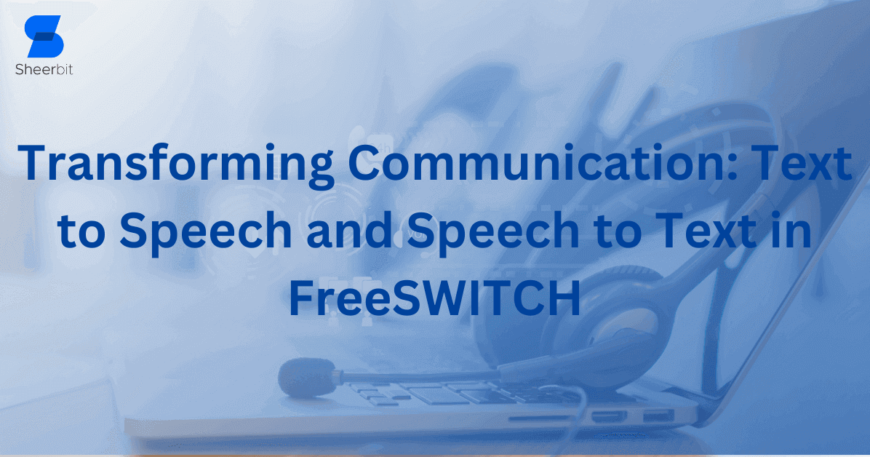 Transforming Communication Text to Speech and Speech to Text in FreeSWITCH
