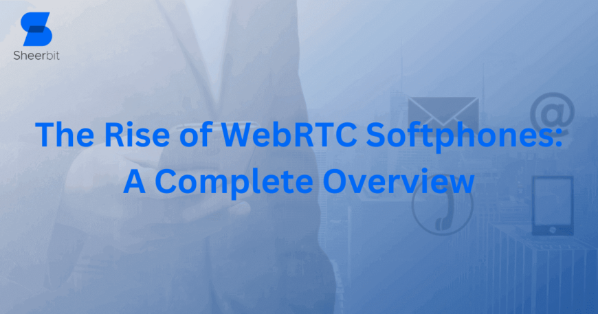 The Rise of WebRTC Softphones A Complete Overview