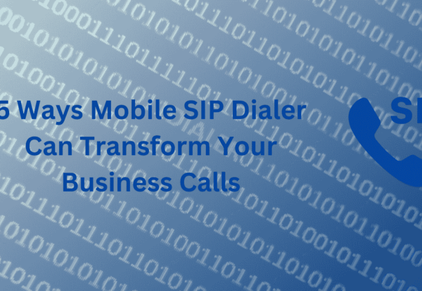 5 Ways Mobile SIP Dialer Can Transform Your Business Calls
