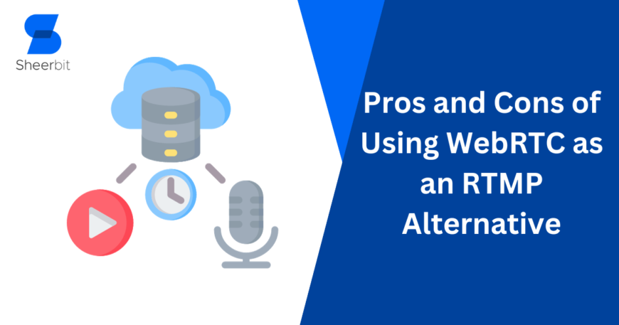Pros and Cons of Using WebRTC as an RTMP Alternative