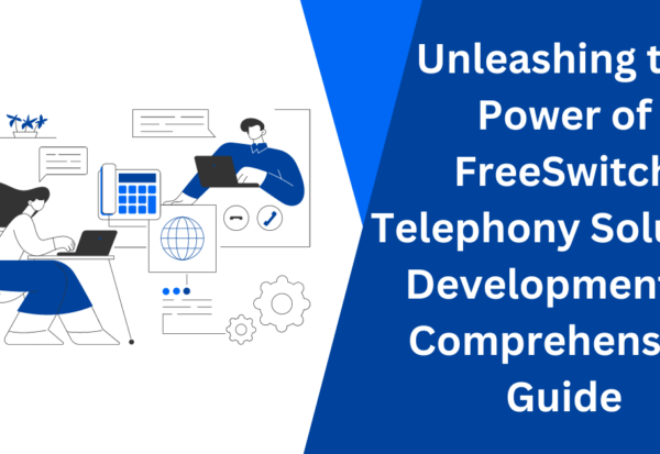 Unleashing the Power of FreeSwitch Telephony Solution Development A Comprehensive Guide