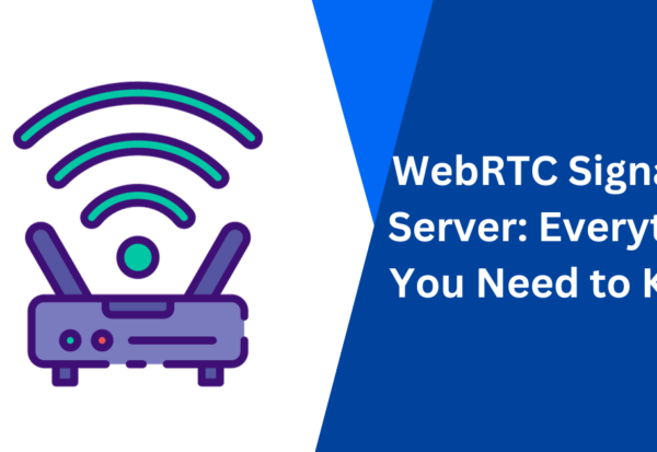 WebRTC Signaling Server Everything You Need to Know