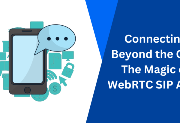 Connecting Beyond the Call The Magic of WebRTC SIP Apps