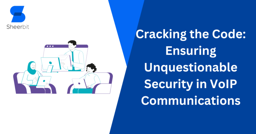 Cracking the Code Ensuring Unquestionable Security in VoIP Communications