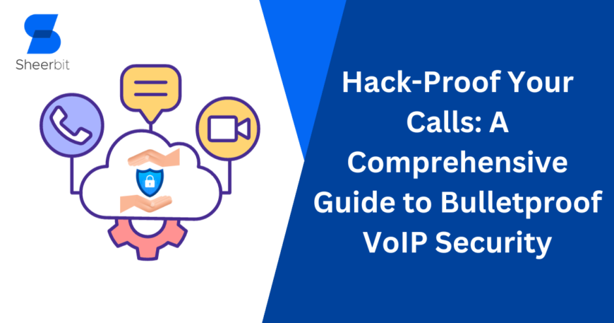 Hack-Proof Your Calls A Comprehensive Guide to Bulletproof VoIP Security