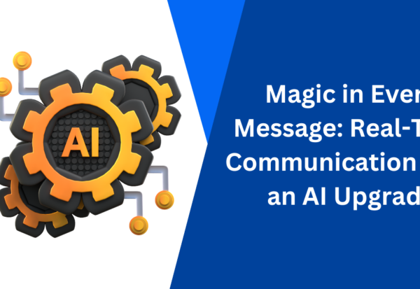 Magic in Every Message Real-Time Communication Gets an AI Upgrade