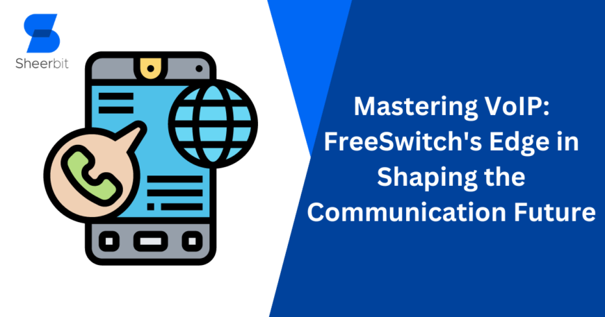 Mastering VoIP FreeSwitch's Edge in Shaping the Communication Future