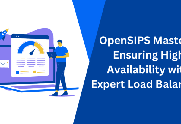 OpenSIPS Mastery Ensuring High Availability with Expert Load Balancing