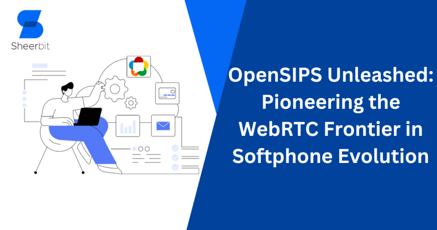 OpenSIPS Unleashed Pioneering the WebRTC Frontier in Softphone Evolution