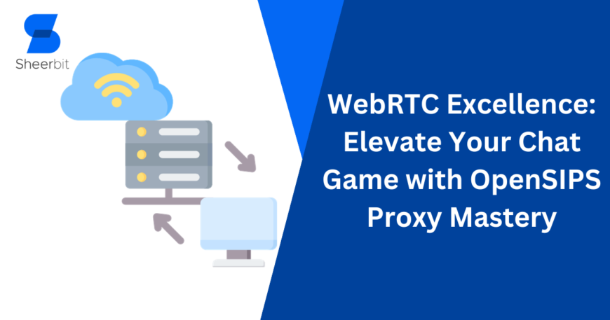 WebRTC Excellence Elevate Your Chat Game with OpenSIPS Proxy Mastery