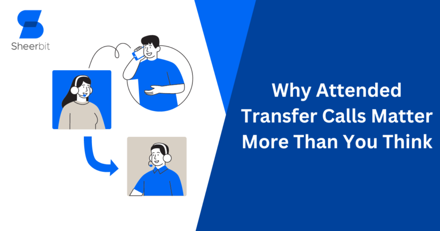 Why Attended Transfer Calls Matter More Than You Think