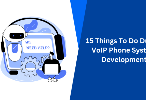 15 Things To Do During VoIP Phone System Development