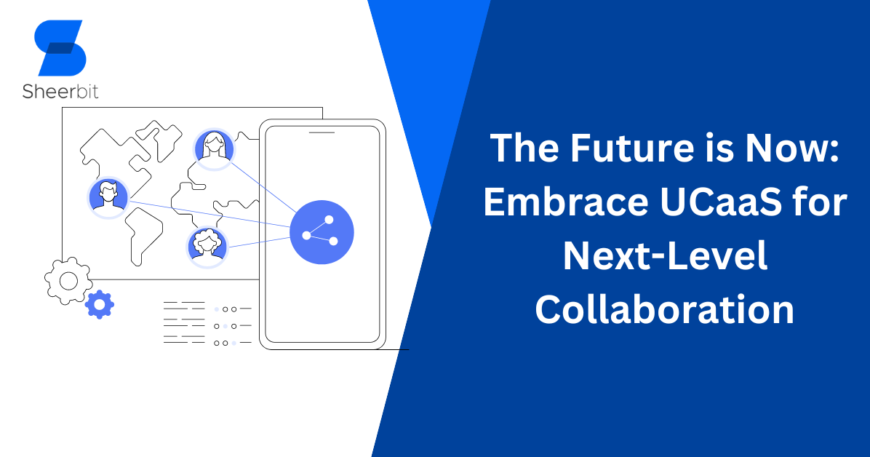The Future is Now Embrace UCaaS for Next-Level Collaboration