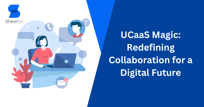 UCaaS Magic Redefining Collaboration for a Digital Future