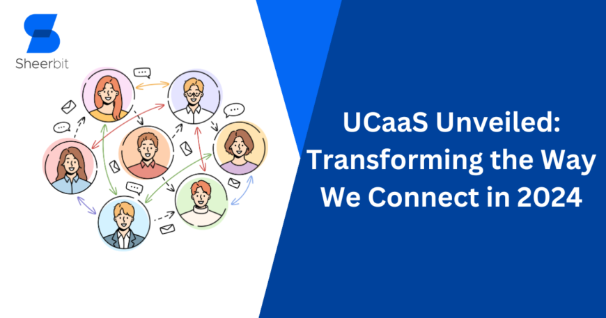 UCaaS Unveiled Transforming the Way We Connect in 2024