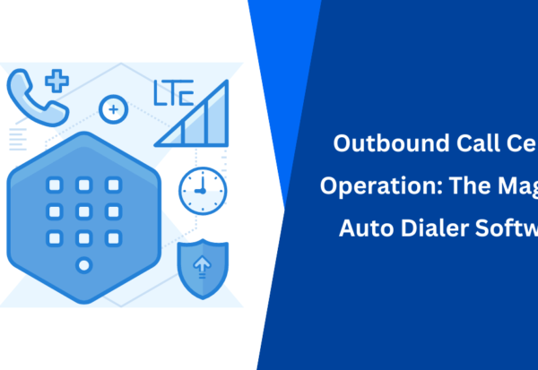 Outbound Call Center Operation The Magic Of Auto Dialer Software