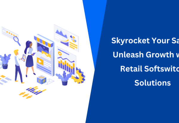 Skyrocket Your Sales Unleash Growth with Retail Softswitch Solutions
