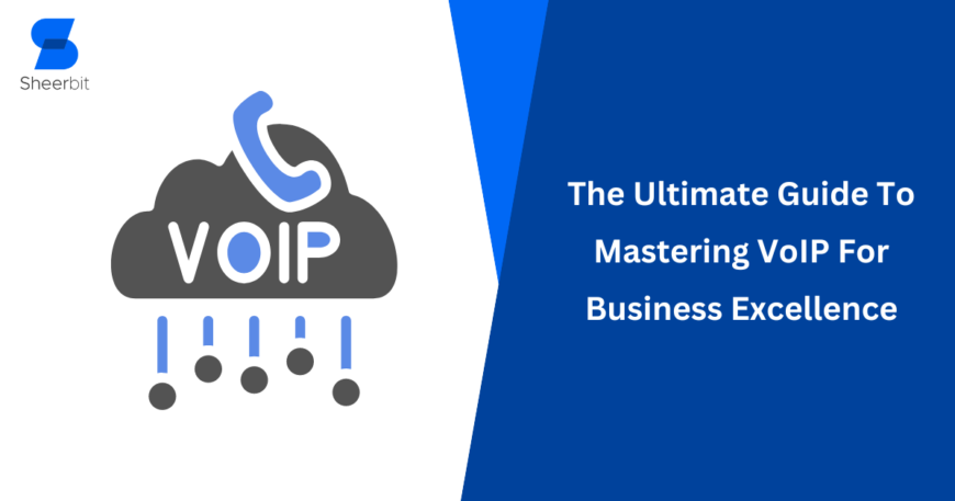 The Ultimate Guide To Mastering VoIP For Business Excellence