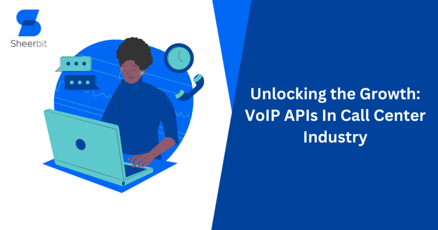 Unlocking the Growth VoIP APIs In Call Center Industry