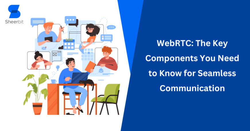 WebRTC The Key Components You Need to Know for Seamless Communication