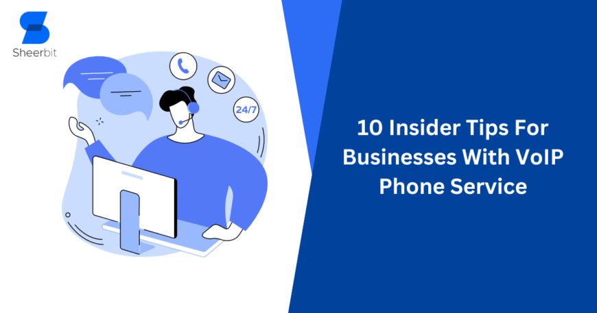 10 Insider Tips For Businesses With VoIP Phone Service