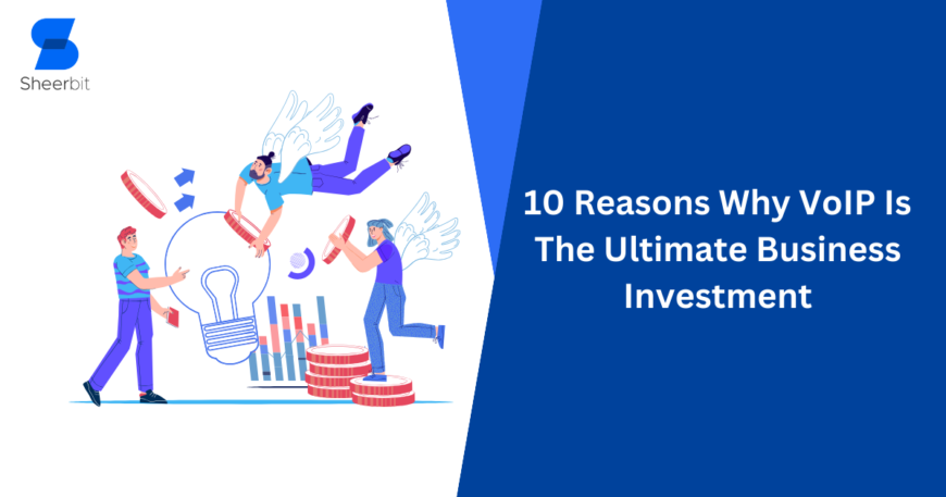 10 Reasons Why VoIP Is The Ultimate Business Investment