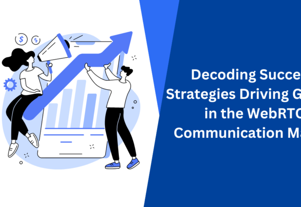 Decoding Success Strategies Driving Growth in the WebRTC Communication Market