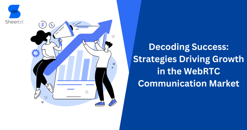 Decoding Success Strategies Driving Growth in the WebRTC Communication Market