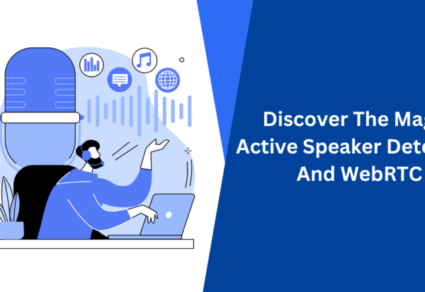 Discover The Magic Active Speaker Detection And WebRTC
