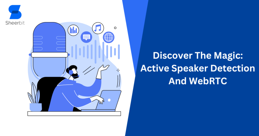 Discover The Magic Active Speaker Detection And WebRTC