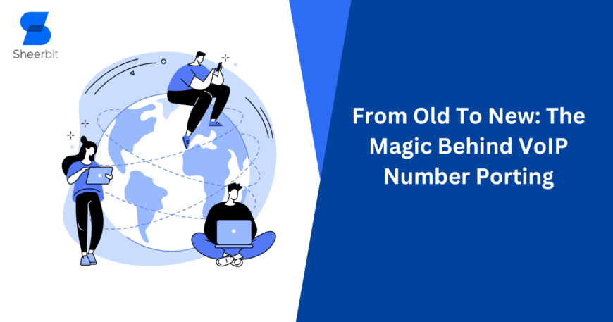 From Old To New The Magic Behind VoIP Number Porting