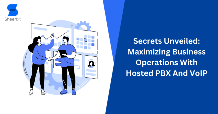 Secrets Unveiled Maximizing Business Operations With Hosted PBX And VoIP