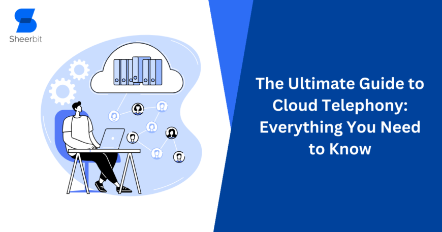 The Ultimate Guide to Cloud Telephony Everything You Need to Know