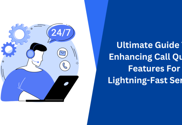 Ultimate Guide To Enhancing Call Queue Features For Lightning-Fast Service