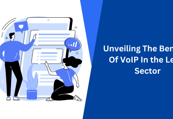 Unveiling The Benefits Of VoIP In the Legal Sector