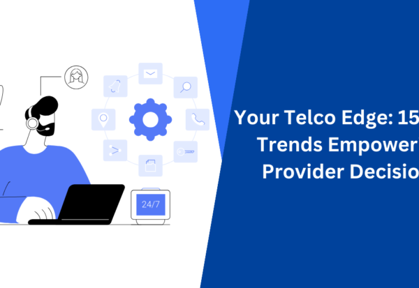 Your Telco Edge 15 VoIP Trends Empowering Provider Decisions