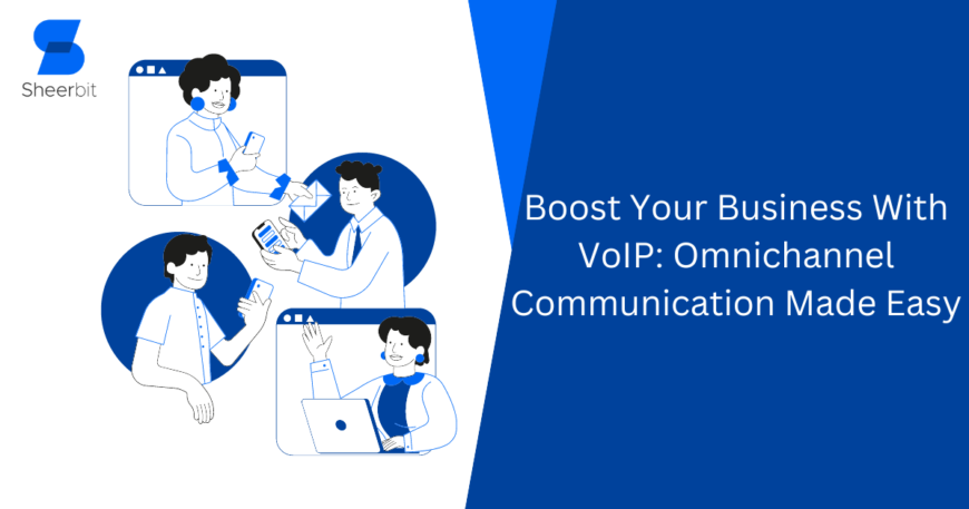 Boost Your Business With VoIP Omnichannel Communication Made Easy