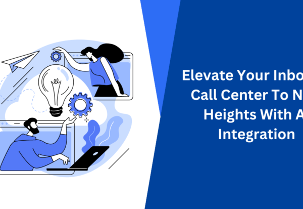 Elevate Your Inbound Call Center To New Heights With AI Integration