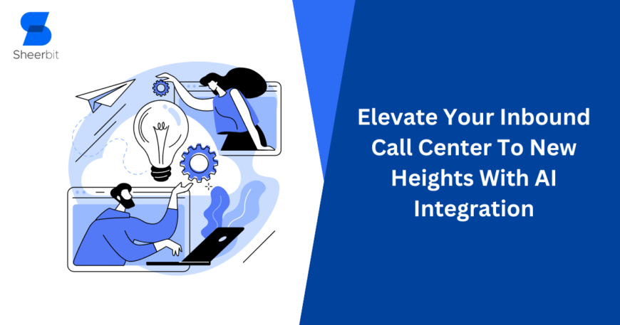Elevate Your Inbound Call Center To New Heights With AI Integration
