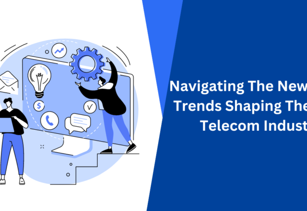 Navigating The New Wave Trends Shaping The 2024 Telecom Industry