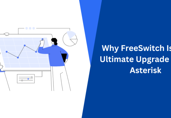 Why FreeSwitch Is The Ultimate Upgrade From Asterisk
