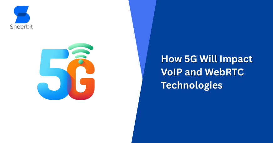 How 5G Will Impact VoIP and WebRTC Technologies