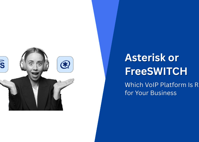 Asterisk or FreeSWITCH Which VoIP Platform Is Right for Your Business