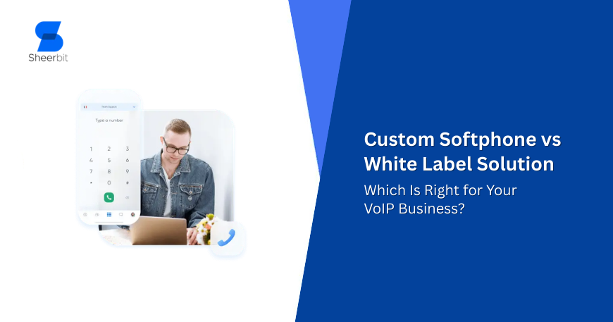 Custom Softphone vs White Label Solution