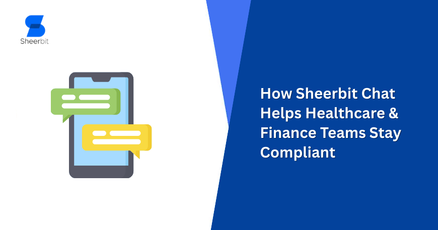 How Sheerbit Chat Helps Healthcare & Finance Teams Stay Compliant